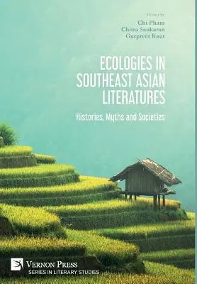 Ökológiák a délkelet-ázsiai irodalmakban: Histories, Myths and Societies (Történetek, mítoszok és társadalmak) - Ecologies in Southeast Asian Literatures: Histories, Myths and Societies