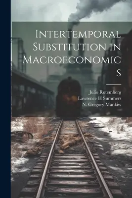 Intertemporális helyettesítés a makroökonómiában - Intertemporal Substitution in Macroeconomics