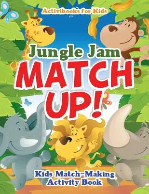 Jungle Jam Match Up! Gyerekek párosítós tevékenységkönyve - Jungle Jam Match Up! Kids' Match-Making Activity Book