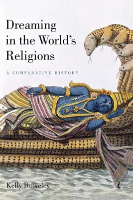 Az álmodás a világ vallásaiban: Az álmok világa: összehasonlító történelem - Dreaming in the World's Religions: A Comparative History