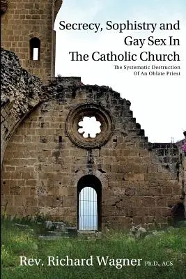 Titoktartás, szofisztika és meleg szex a katolikus egyházban: Egy oblátus pap szisztematikus elpusztítása - Secrecy, Sophistry and Gay Sex In The Catholic Church: The Systematic Destruction of an Oblate Priest