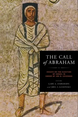 Ábrahám hívása: Jon D. Levenson tiszteletére írt esszék Izrael megválasztásáról - Call of Abraham: Essays on the Election of Israel in Honor of Jon D. Levenson