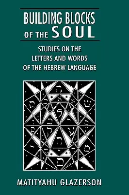 A lélek építőkövei: Tanulmányok a héber nyelv betűiről és szavairól - Building Blocks of the Soul: Studies on the Letters and Words of the Hebrew Language