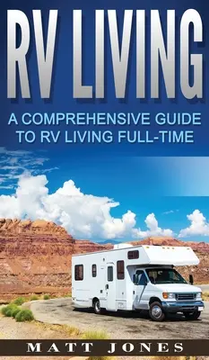 RV Living: A Comprehensive Guide to RV Living Full-time