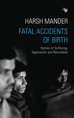 A születés végzetes balesetei: Történetek szenvedésről, elnyomásról és ellenállásról - Fatal Accidents of Birth: Stories of Suffering, Oppression and Resistance