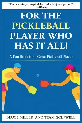 Egy Pickleball játékosnak, akinek mindene megvan: Vicces könyv egy nagyszerű pickleball játékosnak - For a Pickleball Player Who Has It All: A Fun Book for a Great Pickleball Player