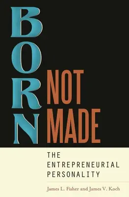 Born, Not Made: A vállalkozói személyiség - Born, Not Made: The Entrepreneurial Personality