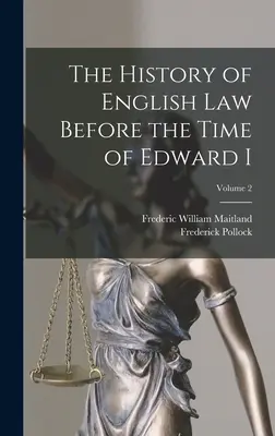 Az angol jog története I. Edward kora előtt; 2. kötet - The History of English Law Before the Time of Edward I; Volume 2