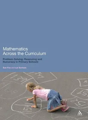 Matematika a tananyagon keresztül: Problémamegoldás, érvelés és számolási készség az általános iskolában - Mathematics Across the Curriculum: Problem-Solving, Reasoning and Numeracy in Primary Schools