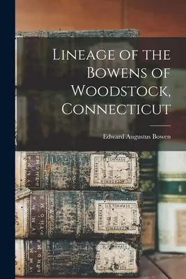 A woodstocki, connecticuti Bowenek családfája - Lineage of the Bowens of Woodstock, Connecticut