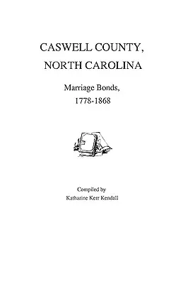 Caswell megye, Észak-Karolina, házassági kötvények, 1778-1868 - Caswell County, North Carolina, Marriage Bonds, 1778-1868