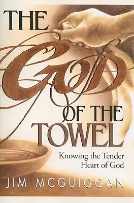 A törülköző Istene: Isten gyengéd szívének megismerése - The God of the Towel: Knowing the Tender Heart of God