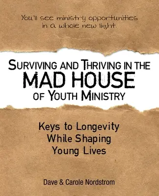 Túlélés és gyarapodás az ifjúsági szolgálat őrültekházában: A hosszú élet kulcsai a fiatal életek formálása során - Surviving and Thriving in the Mad House of Youth Ministry: Keys to Longevity While Shaping Young Lives