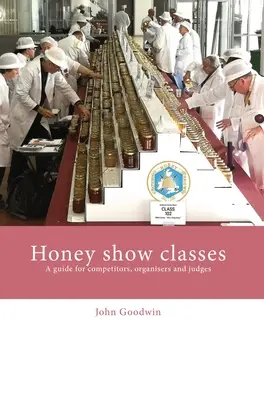 Mézkiállítási osztályok: Útmutató a versenyzők, szervezők és bírák számára - Honey show classes: A guide for competitors, organisers and judges