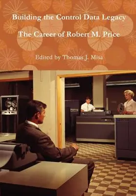 Az ellenőrzési adatok örökségének kiépítése: Price pályafutása - Building the Control Data Legacy: The Career of Robert M. Price