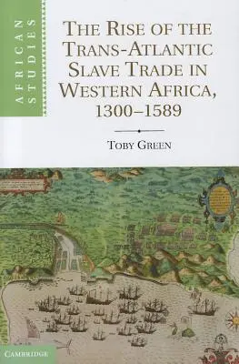 A transzatlanti rabszolga-kereskedelem felemelkedése Nyugat-Afrikában, 1300 - 1589 - The Rise of the Trans-Atlantic Slave Trade in Western Africa, 1300 1589