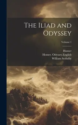 Az Iliász és az Odüsszeia; 1. kötet - The Iliad and Odyssey; Volume 1