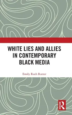 Fehér hazugságok és szövetségesek a kortárs fekete médiában - White Lies and Allies in Contemporary Black Media