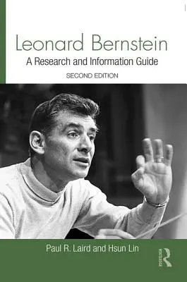 Leonard Bernstein: Bernstein Bernstein: A Research and Information Guide - Leonard Bernstein: A Research and Information Guide