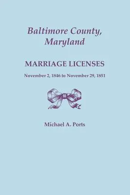 Baltimore megye, Maryland, házassági engedélyek, 1846. november 2. - 1851. november 29. - Baltimore County, Maryland, Marriage Licenses, November 2, 1846 to November 29, 1851