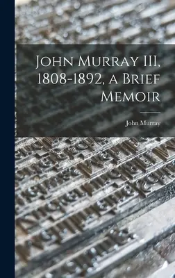 John Murray III, 1808-1892, egy rövid emlékirat - John Murray III, 1808-1892, a Brief Memoir