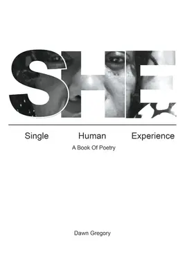 Ő: Egyetlen emberi tapasztalat: A Book of Poetry - She: Single Human Experience: A Book of Poetry