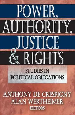 Hatalom, tekintély, igazságosság és jogok: Tanulmányok a politikai kötelezettségekről - Power, Authority, Justice, and Rights: Studies in Political Obligations