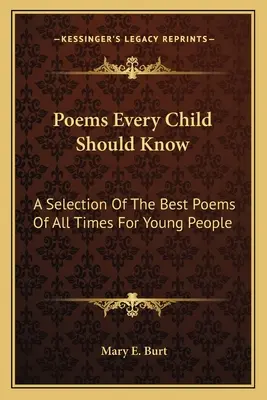 Versek, amelyeket minden gyermeknek ismernie kell: Válogatás minden idők legjobb verseiből a fiatalok számára - Poems Every Child Should Know: A Selection Of The Best Poems Of All Times For Young People