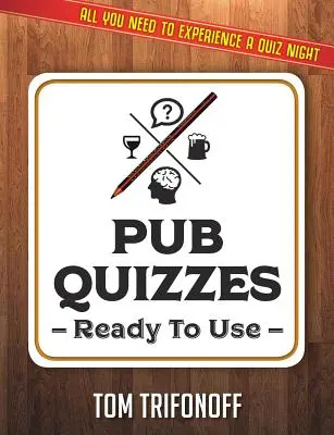 Pub Quizzes Ready To Use: Minden, amire szüksége van egy kocsmai kvíz megtapasztalásához - Pub Quizzes Ready To Use: All You Need To Experience A Pub Quiz