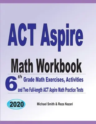 ACT Aspire Math Workbook: 6. osztályos matematikai gyakorlatok, feladatok és két teljes hosszúságú ACT Aspire matematikai gyakorló tesztek - ACT Aspire Math Workbook: 6th Grade Math Exercises, Activities, and Two Full-Length ACT Aspire Math Practice Tests