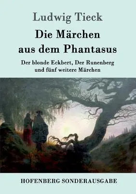 Die Mrchen aus dem Phantasus: Der blonde Eckbert, Der Runenberg und fnf weitere Mrchen