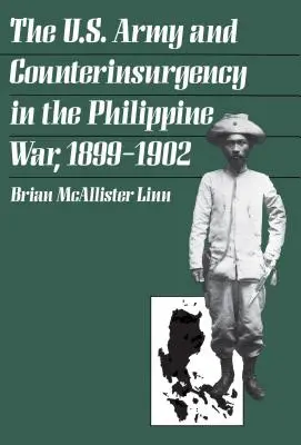 Az amerikai hadsereg és a felkelés elleni harc a Fülöp-szigeteki háborúban, 1899-1902 - The U.S. Army and Counterinsurgency in the Philippine War, 1899-1902
