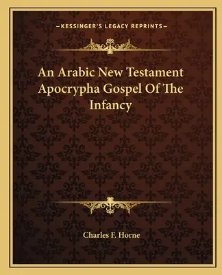 Egy arab újszövetségi apokrif evangélium a gyermekkorról - An Arabic New Testament Apocrypha Gospel Of The Infancy