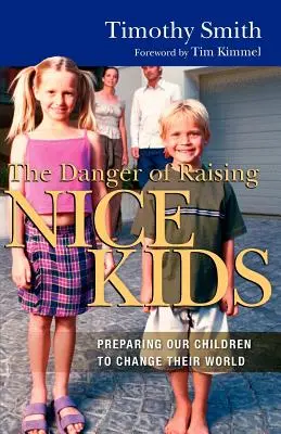 A kedves gyerekek nevelésének veszélye: Gyermekeink felkészítése a világ megváltoztatására - The Danger of Raising Nice Kids: Preparing Our Children to Change Their World