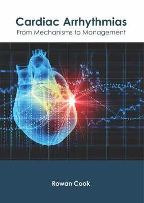 Szívritmuszavarok: A mechanizmusoktól a kezelésig - Cardiac Arrhythmias: From Mechanisms to Management