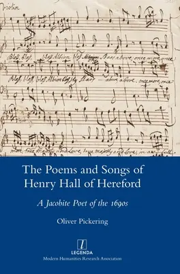 Henry Hall of Hereford versei és dalai: Az 1690-es évek jakobita költője - The Poems and Songs of Henry Hall of Hereford: A Jacobite Poet of the 1690s