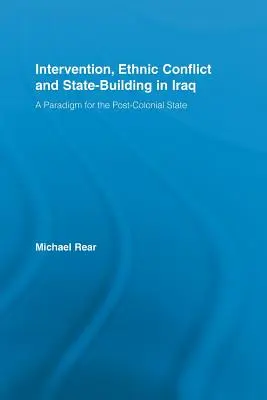 Intervenció, etnikai konfliktus és államépítés Irakban: A posztkoloniális állam paradigmája - Intervention, Ethnic Conflict and State-Building in Iraq: A Paradigm for the Post-Colonial State