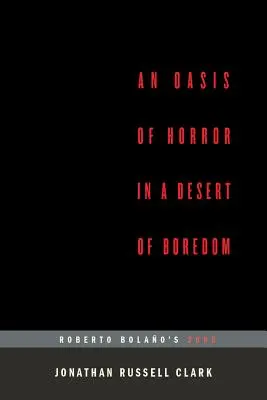 A horror oázisa az unalom sivatagában: Roberto Bolano 2666 (...utószó) - An Oasis of Horror in a Desert of Boredom: Roberto Bolano's 2666 (...Afterwords)