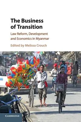 Az átmenet üzlete: Jogreform, fejlődés és gazdaság Mianmarban - The Business of Transition: Law Reform, Development and Economics in Myanmar