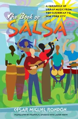 A Salsa könyve: A városi zene krónikája a Karib-térségtől New York Cityig - The Book of Salsa: A Chronicle of Urban Music from the Caribbean to New York City