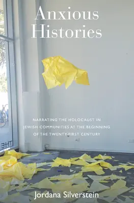 Szorongó történetek: A holokauszt elbeszélése a zsidó közösségekben a XXI. század elején - Anxious Histories: Narrating the Holocaust in Jewish Communities at the Beginning of the Twenty-First Century