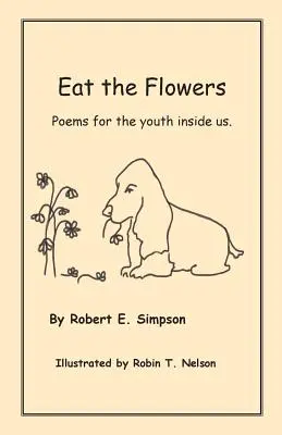 Egyétek a virágokat: Versek a bennünk élő ifjúságnak - Eat the Flowers: Poems for the youth inside us