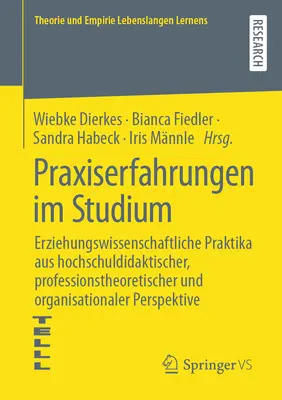 Gyakorlati tapasztalatok a tanulmányokban: Neveléstudományi gyakorlatok didaktikai, szakmaelméleti és szervezeti szempontból - Praxiserfahrungen Im Studium: Erziehungswissenschaftliche Praktika Aus Hochschuldidaktischer, Professionstheoretischer Und Organisationaler Perspekt