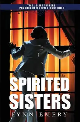 Spirited Sisters: Két Joliet Nővérek pszichikus nyomozók rejtélyek - Spirited Sisters: Two Joliet Sisters Psychic Detectives Mysteries