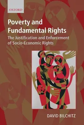 Szegénység és alapvető jogok: A társadalmi-gazdasági jogok igazolása és érvényesítése - Poverty and Fundamental Rights: The Justification and Enforcement of Socio-Economic Rights