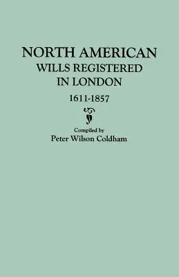 Londonban bejegyzett észak-amerikai végrendeletek, 1611-1857 - North American Wills Registered in London, 1611-1857