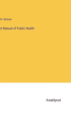 A közegészségügy kézikönyve - A Manual of Public Health