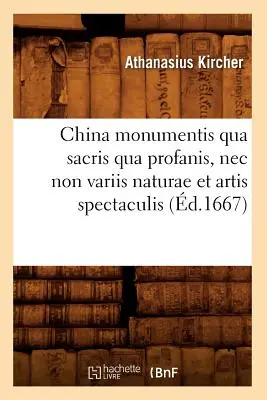 China Monumentis Qua Sacris Qua Profanis, NEC Non Variis Naturae Et Artis Spectaculis (1667) - China Monumentis Qua Sacris Qua Profanis, NEC Non Variis Naturae Et Artis Spectaculis (d.1667)