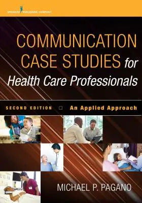 Kommunikációs esettanulmányok egészségügyi szakemberek számára, második kiadás: Alkalmazott megközelítés - Communication Case Studies for Health Care Professionals, Second Edition: An Applied Approach