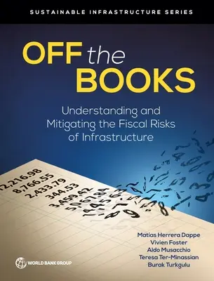 Off the Books: Az infrastruktúra fiskális kockázatainak megértése és mérséklése - Off the Books: Understanding and Mitigating the Fiscal Risks of Infrastructure